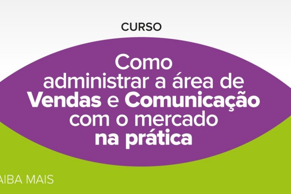 COMO ADMINISTRAR A ÁREA DE VENDAS E COMUNICAÇÃO COM O MERCADO NA PRÁTICA